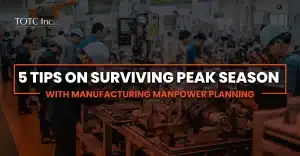 Five helpful tips on surviving peak season with manufacturing manpower planning